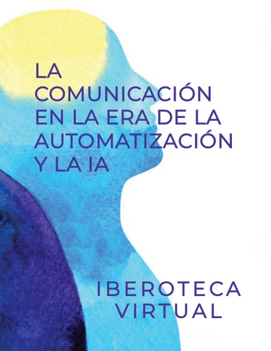 LA COMUNICACIÓN EN LA ERA DE LA AUTOMATIZACIÓN Y LA IA