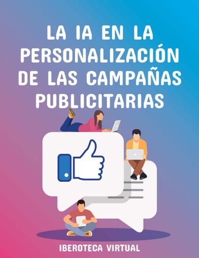 LA IA EN LA PERSONALIZACIÓN DE LAS CAMPAÑAS PUBLICITARIAS