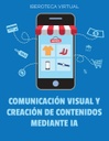 COMUNICACIÓN VISUAL Y CREACIÓN DE CONTENIDOS MEDIANTE IA