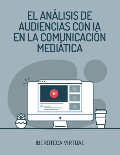 EL ANÁLISIS DE AUDIENCIAS CON IA EN LA COMUNICACIÓN MEDIÁTICA