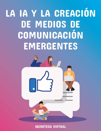 LA IA Y LA CREACIÓN DE MEDIOS DE COMUNICACIÓN EMERGENTES