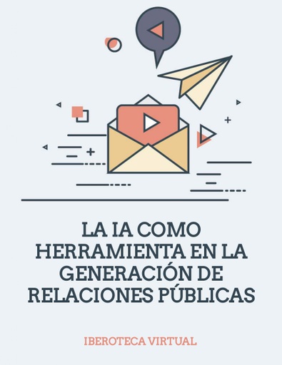 LA IA COMO HERRAMIENTA EN LA GENERACIÓN DE RELACIONES PÚBLICAS