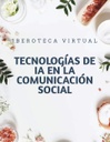 TECNOLOGÍAS DE IA EN LA COMUNICACIÓN SOCIAL
