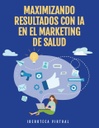 MAXIMIZANDO RESULTADOS CON IA EN EL MARKETING DE SALUD