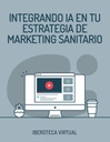 INTEGRANDO IA EN TU ESTRATEGIA DE MARKETING SANITARIO