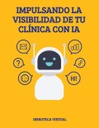 IMPULSANDO LA VISIBILIDAD DE TU CLÍNICA CON IA