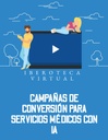 CAMPAÑAS DE CONVERSIÓN PARA SERVICIOS MÉDICOS CON IA
