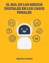 EL ROL DE LOS MEDIOS DIGITALES EN LOS CASOS PENALES