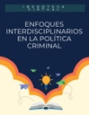 ENFOQUES INTERDISCIPLINARIOS EN LA POLÍTICA CRIMINAL