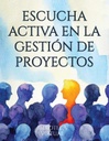 ESCUCHA ACTIVA EN LA GESTIÓN DE PROYECTOS