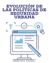 EVOLUCIÓN DE LAS POLÍTICAS DE SEGURIDAD URBANA