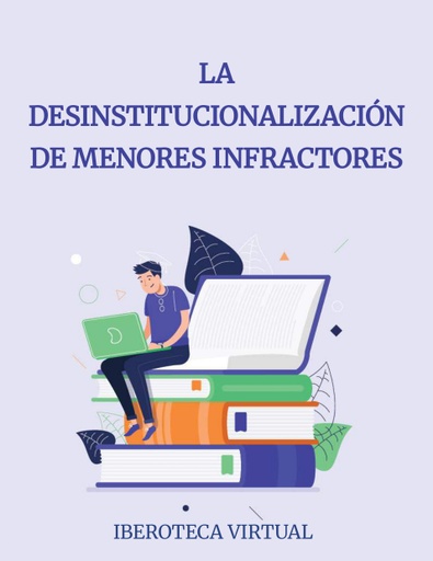 LA DESINSTITUCIONALIZACIÓN DE MENORES INFRACTORES