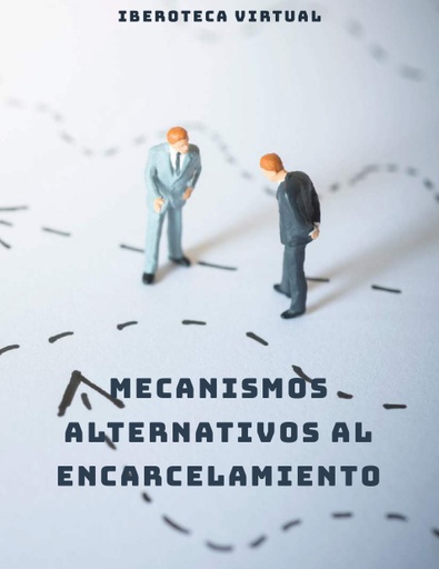 MECANISMOS ALTERNATIVOS AL ENCARCELAMIENTO