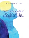 VICTIMOLOGÍA Y SU ROL EN EL PROCESO PENAL