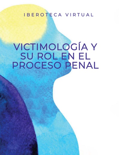VICTIMOLOGÍA Y SU ROL EN EL PROCESO PENAL