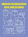 NUEVAS TECNOLOGÍAS EN EL JUICIO ORAL