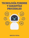 TECNOLOGÍA FORENSE Y GARANTÍAS PROCESALES