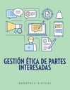 GESTIÓN ÉTICA DE PARTES INTERESADAS