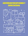 GESTIÓN DE PERCEPCIONES Y EXPECTATIVAS