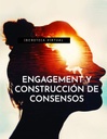 ENGAGEMENT Y CONSTRUCCIÓN DE CONSENSOS