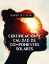 CERTIFICACIÓN Y CALIDAD DE COMPONENTES SOLARES