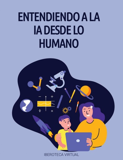 ENTENDIENDO A LA IA DESDE LO HUMANO