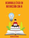 DESARROLLO ÉTICO EN INTERACCIÓN CON IA
