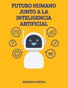FUTURO HUMANO JUNTO A LA INTELIGENCIA ARTIFICIAL