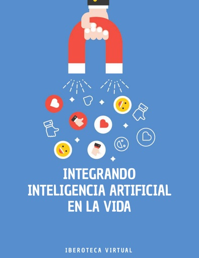 INTEGRANDO INTELIGENCIA ARTIFICIAL EN LA VIDA