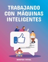 TRABAJANDO CON MÁQUINAS INTELIGENTES