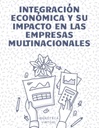 INTEGRACIÓN ECONÓMICA Y SU IMPACTO EN LAS EMPRESAS MULTINACIONALES