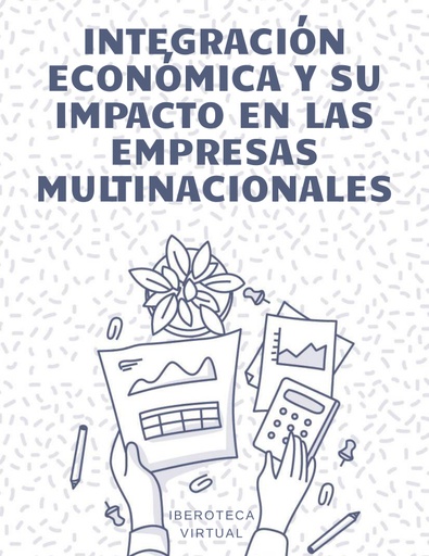 INTEGRACIÓN ECONÓMICA Y SU IMPACTO EN LAS EMPRESAS MULTINACIONALES