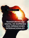 TRANSFORMACIÓN DIGITAL EN EMPRESAS CON OPERACIONES INTERNACIONALES