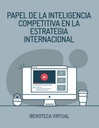 PAPEL DE LA INTELIGENCIA COMPETITIVA EN LA ESTRATEGIA INTERNACIONAL