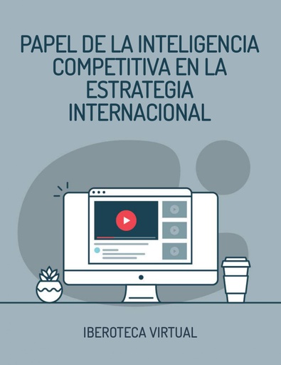 PAPEL DE LA INTELIGENCIA COMPETITIVA EN LA ESTRATEGIA INTERNACIONAL