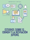 ESTUDIOS SOBRE EL CRIMEN Y LA DESVIACIÓN JUVENIL