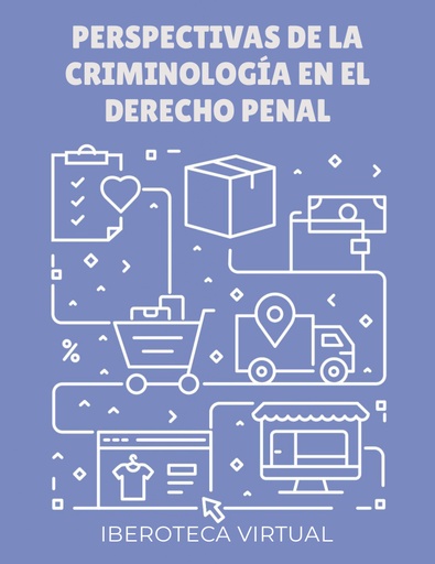 PERSPECTIVAS DE LA CRIMINOLOGÍA EN EL DERECHO PENAL