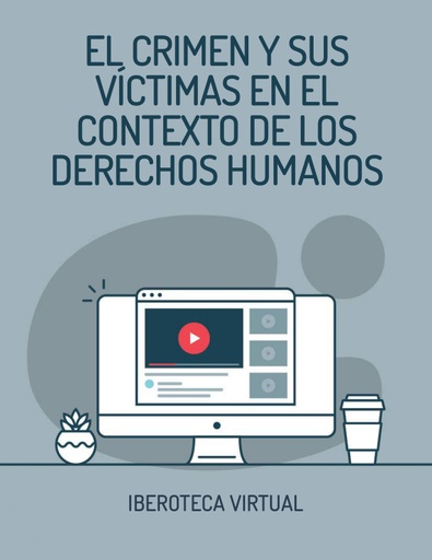EL CRIMEN Y SUS VÍCTIMAS EN EL CONTEXTO DE LOS DERECHOS HUMANOS