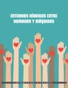 ENTORNOS HÍBRIDOS ENTRE HUMANOS Y MÁQUINAS