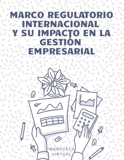 MARCO REGULATORIO INTERNACIONAL Y SU IMPACTO EN LA GESTIÓN EMPRESARIAL