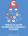 MODELOS DE GESTIÓN MULTINACIONAL ORIENTADOS A RESULTADOS