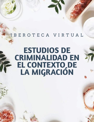 ESTUDIOS DE CRIMINALIDAD EN EL CONTEXTO DE LA MIGRACIÓN