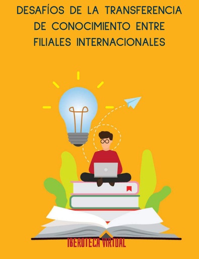 DESAFÍOS DE LA TRANSFERENCIA DE CONOCIMIENTO ENTRE FILIALES INTERNACIONALES
