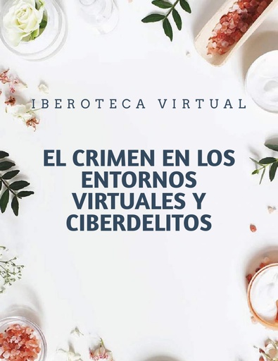 EL CRIMEN EN LOS ENTORNOS VIRTUALES Y CIBERDELITOS
