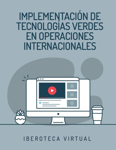 IMPLEMENTACIÓN DE TECNOLOGÍAS VERDES EN OPERACIONES INTERNACIONALES