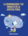 LA CRIMINOLOGÍA Y SU IMPACTO EN LA JUSTICIA PENAL