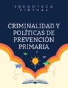CRIMINALIDAD Y POLÍTICAS DE PREVENCIÓN PRIMARIA