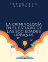 LA CRIMINOLOGÍA EN EL ESTUDIO DE LAS SOCIEDADES URBANAS