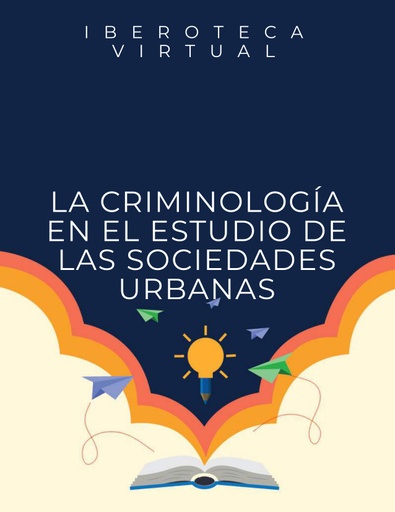 LA CRIMINOLOGÍA EN EL ESTUDIO DE LAS SOCIEDADES URBANAS