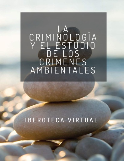 LA CRIMINOLOGÍA Y EL ESTUDIO DE LOS CRIMENES AMBIENTALES